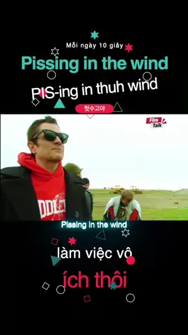 Pissing in the wind | PIS-ing in thuh wind | làm việc vô ích thôi | 白费力气 | 헛수고야 | 無駄なことしてるね | ทำไปก็เสียเวลาเปล่า | es como mear contra el viento