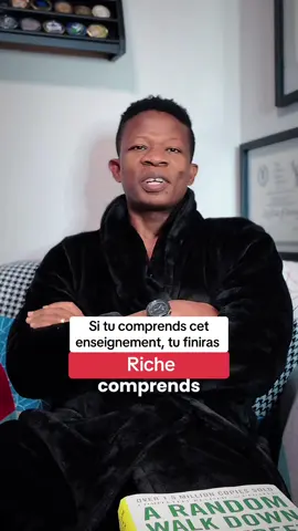 Si tu comprends cet enseignement, c’est un signe que tu finiras riche.