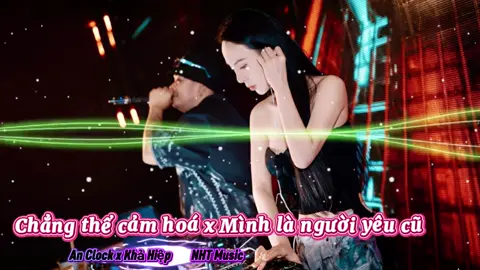 Chẳng thể cảm hoá•Mình là người yêu cũ Remix An Clock•Khả Hiệp #nonsstop #vietmix #vinahouse #nhacsan #dj 