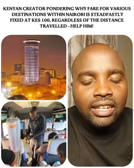 Kenyan creator pondering why fare for various destinations within Nairobi is steadfastly fixed at Kes 100, regardless of the distance travelled - Help Him! 🎥: @Moses Gathitu #kenyan #nairobitiktokers #tiktokkenya 