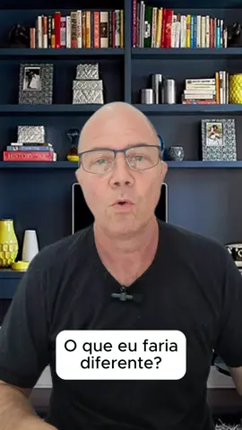 O que eu faria diferente