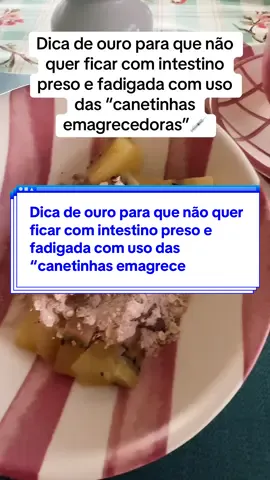 Dica de ouro para que não quer ficar com intestino preso e fadigada com uso das “canetinhas emagrecedoras”💉