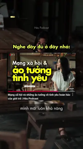 đoạn này trích từ podcast 5: mạng xã hội và những ảo tưởng về tình yêu hoàn hảo của giới trẻ