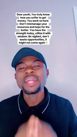 Dear youth, You truly know how you suffer to get money. You work so hard. Don’t mismanage your resources and hope for the better. You have the strength today, utilize it with wisdom. Be vigilant, don’t waste opportunities, it might not come again