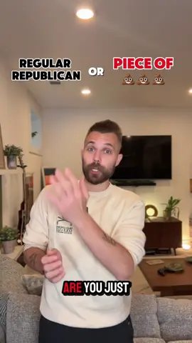 How to tell if you’re a regular Republican or a giant piece of 💩