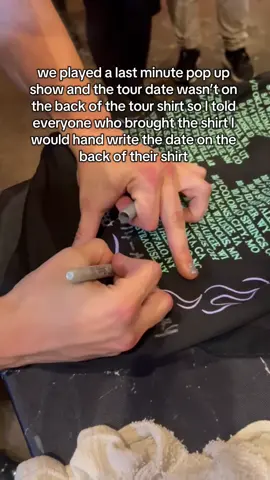 We played a sold out pop up show on our off day of tour the other day and I told everyone who brought a tour shirt I would add the tour date on the back of their shirt if they bought one… I was signing shirts for two hours! 