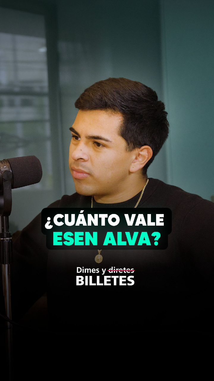 ¿Cuánto vale Esen Alva? Escucha el episodio completo de Dimes y Billetes en Spotify y YouTube