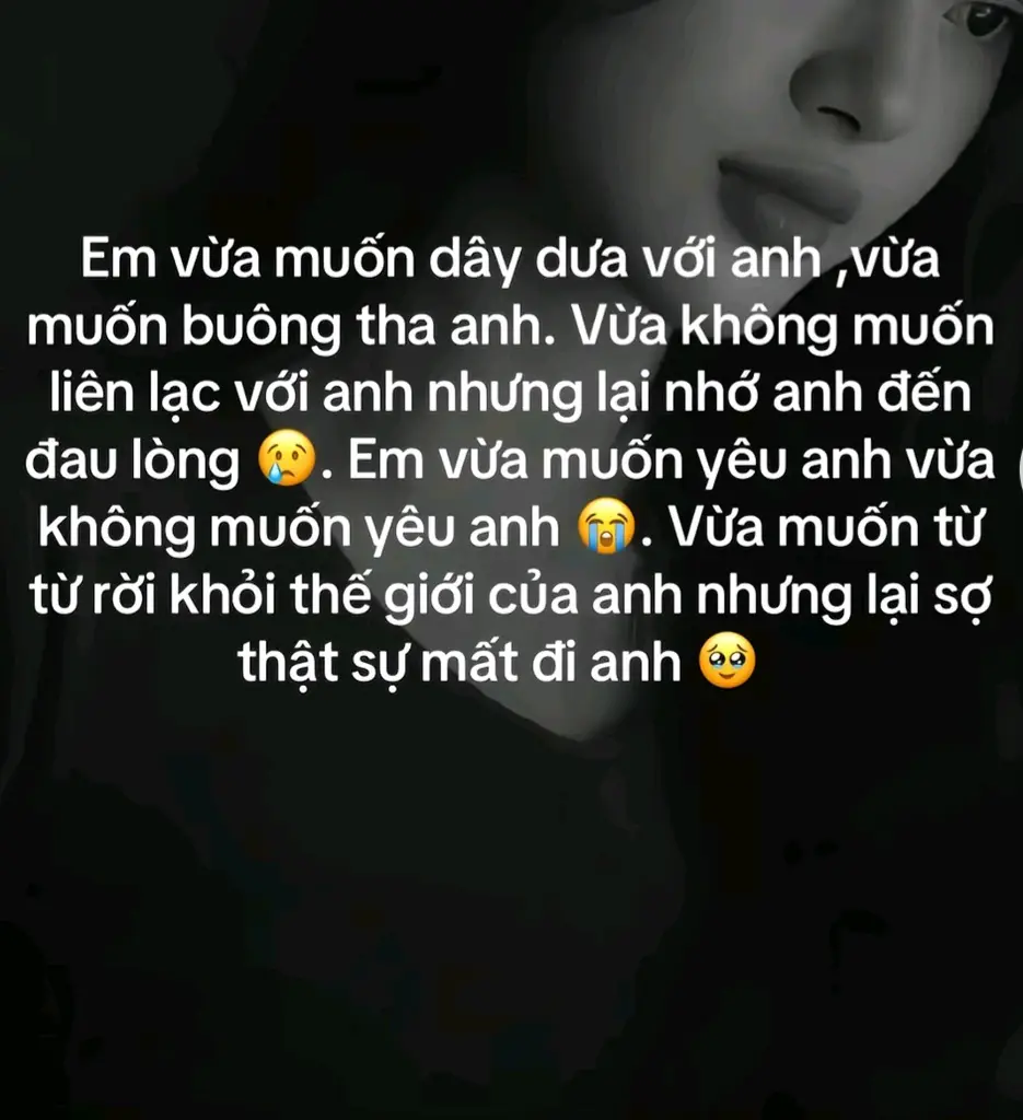 E nhớ A , nhớ A thực sự, khi e thức trong đầu luôn nghĩ đến A và khi e ngủ thì trong mơ lại gặp A. e nhớ a rất nhiều, e k thể nào buông tay được , e vẫn đang cố níu 1 người mà mãi mãi không bao giờ thuộc về e. Đau, thực sự rất đau nhưng con tim không cho phép dừng lại với tình yêu này