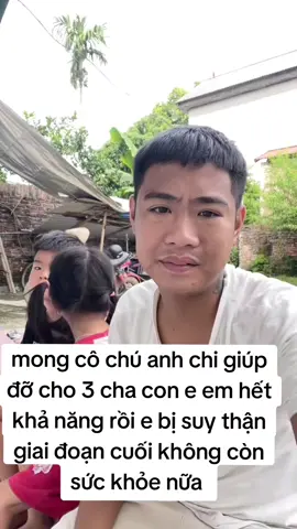 mong cô chú anh chị thương xót giúp đỡ cho 3 cha con e 😥