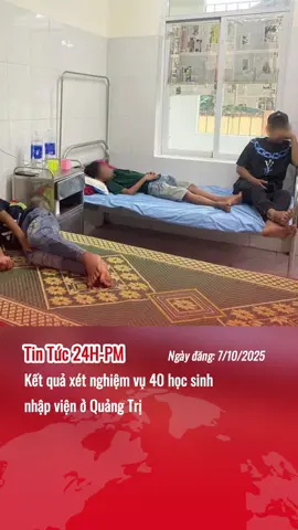 Kết quả xét nghiệm vụ 40 học sinh nhập viện ở Quảng Trị #tinnong #tinhot #xuhuong 
