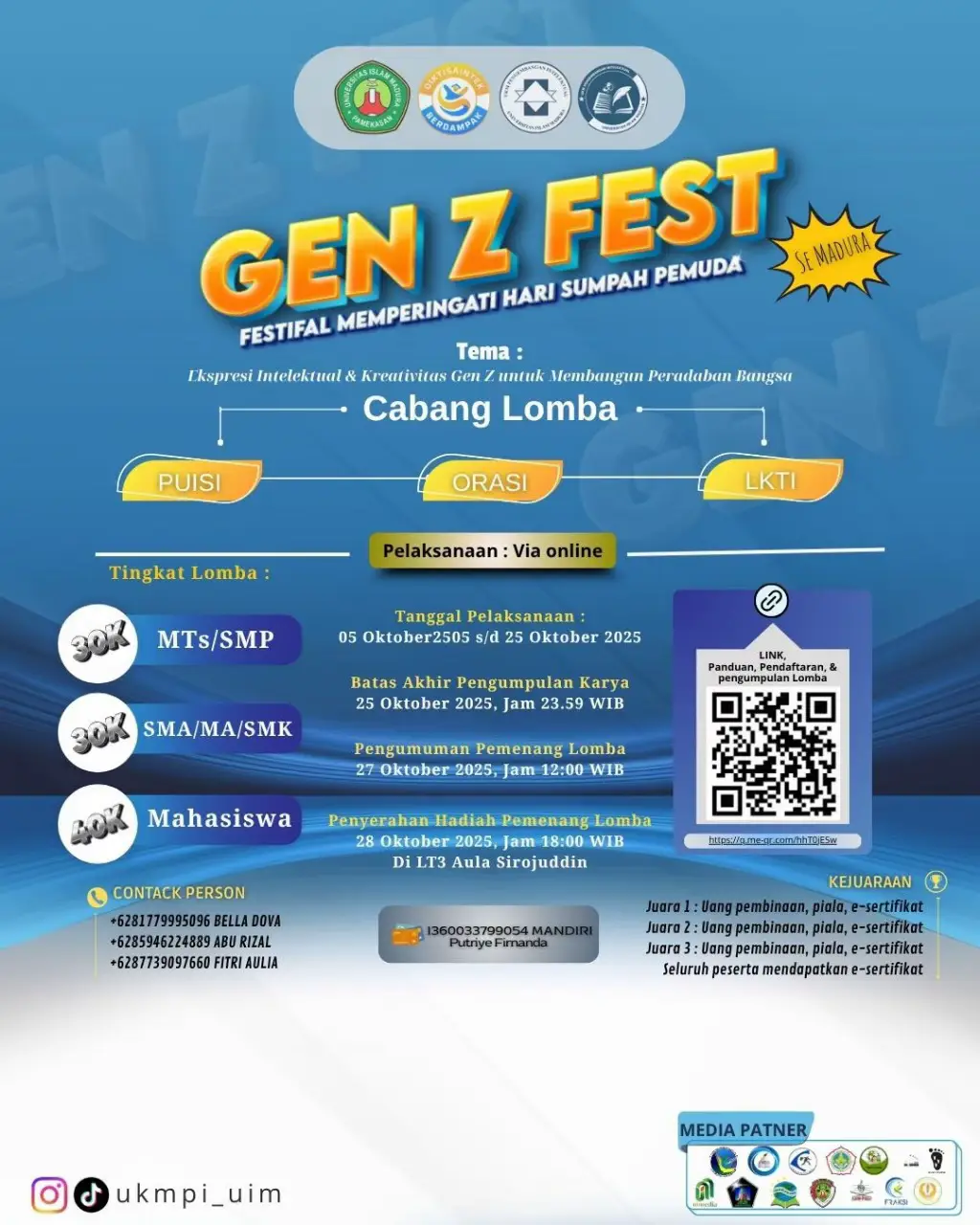 GEN Z FEST 2025 🎉 ✨ Festival Memperingati Hari Sumpah Pemuda ✨ Bersiaplah, generasi muda Madura! Tunjukkan ekspresi intelektual dan kreativitasmu dalam ajang: 🗣️ Orasi 🎙️ Puisi 📚 LKTI (Lomba Karya Tulis Ilmiah) 📅 Pelaksanaan: 5–25 Oktober 2025 🌐 Dilaksanakan secara online 💡 Tema: Ekspresi Intelektual & Kreativitas Gen Z untuk Membangun Peradaban Bangsa 🏆 Kategori Lomba: MTs/SMP 💰 Rp30K SMA/MA/SMK 💰 Rp30K Mahasiswa 💰 Rp40K 🕛 Batas Pengumpulan Karya: 25 Oktober 2025 (23.59 WIB) 📢 Pengumuman Pemenang: 27 Oktober 2025 (12.00 WIB) 🎖️ Penyerahan Hadiah: 28 Oktober 2025 (18.00 WIB) – Aula LT3 Sirojuddin 💬 Semua peserta akan mendapat e-sertifikat! 📞 Contact Person: 📱 Bella Dova – 0817-9999-5069 📱 Abu Rizal – 0859-4624-4889 📱 Fitri Aulia – 0877-3909-7660 🔗 Link pendaftaran & panduan: [Scan QR di pamflet] 📸 Follow & info lebih lanjut: @ukmpi_uim