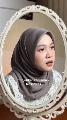 Tapi semua yang kau cinta akan pergi… || Tunjukkan Cintamu - Nosstress #tunjukkancintamu #coverlagu #fyp 