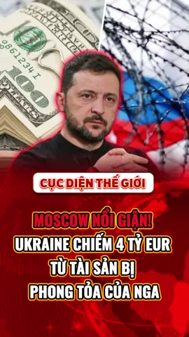 MOSCOW NỔI GIẬN! UKRAINE CHIẾM 4 TỶ EUR TỪ TÀI SẢN BỊ PHONG TỎA CỦA NGA #tintuc24h  #tinnong#thoisu #viral #tinmoi