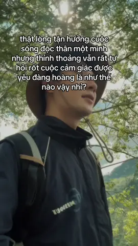 thật lòng tận hưởng cuộc sống độc thân một mình nhưng thỉnh thoảng vẫn rất tự hỏi rốt cuộc cảm giác được yêu đàng hoàng là như thế nào vậy nhỉ?