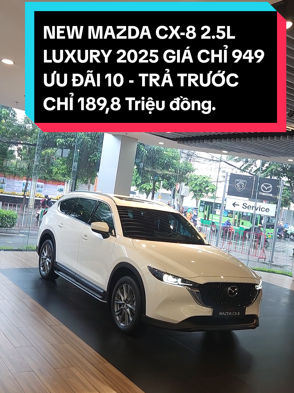 NEW MAZDA CX-8 2.5L LUXURY 2025 GIÁ CHỈ 949 ƯU ĐÃI 10Tr - TRẢ TRƯỚC CHỈ 189,8 Triệu đồng. #mazda #cx8 #mazdacx8 