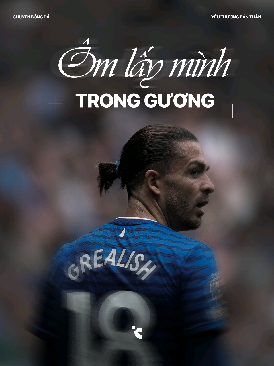 Ôm lấy mình trong gương. #dongluc #jackgrealish #chuyenbongda 