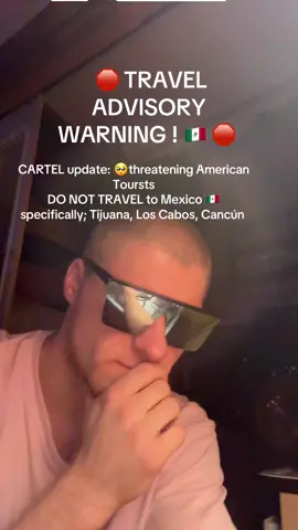 Travel advisory, warning. American tourists, DO NOT go to Mexico 🇲🇽 as touristS 🇺🇸 are being threatened by the Cartel. 😞 😔 😢 #advisory #traveltiktok #travel #safetyfirst #tourist 