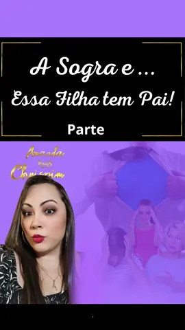 A Sogra e ... Essa Filha tem Pai! Parte 9 /9 História de @Gossip & Prints 