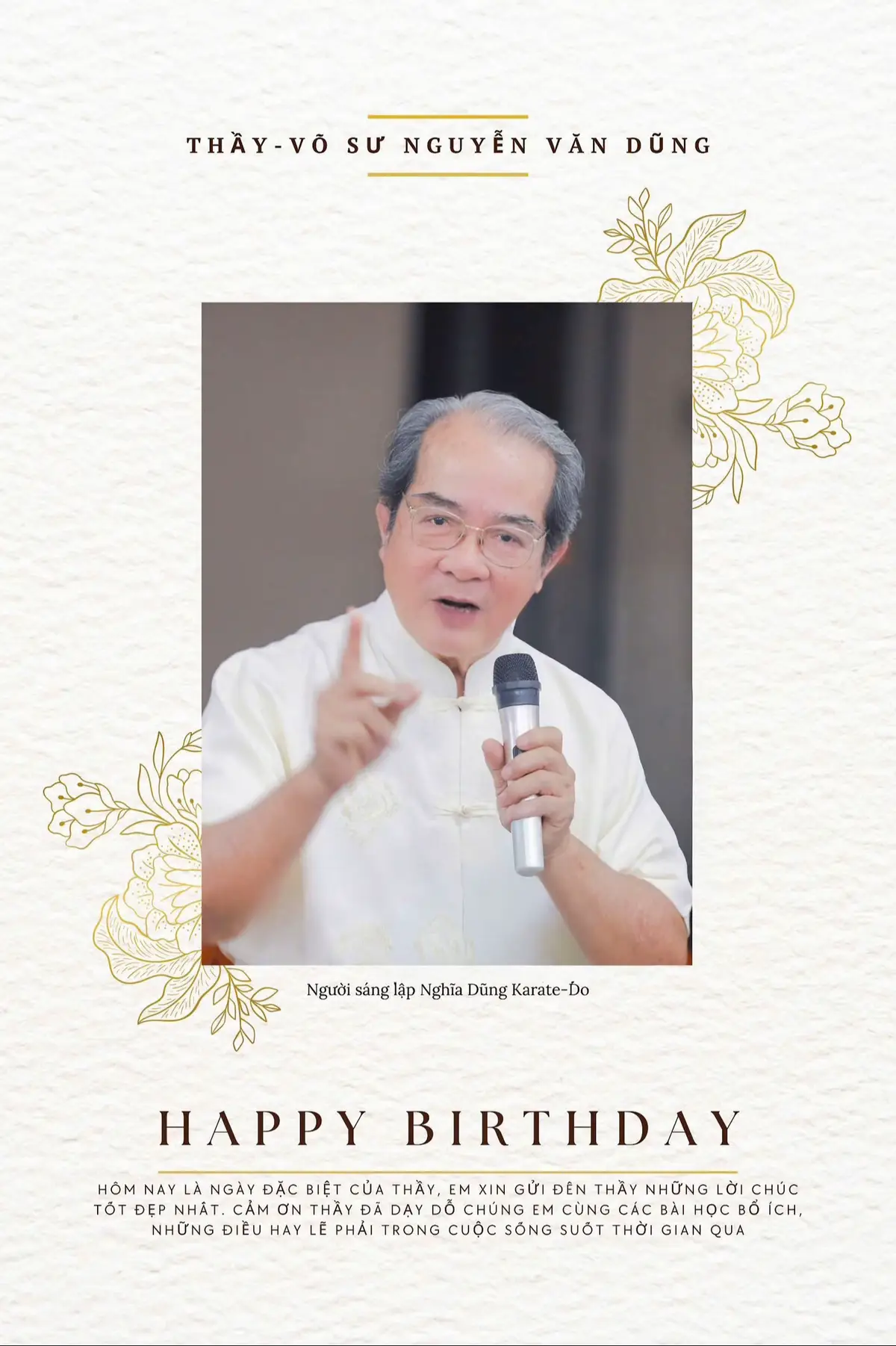 HÔM NAY LÀ NGÀY SINH NHẬT THỨ 86 CỦA THẦY, VÕ SƯ NGUYỄN VĂN DŨNG - NGƯỜI SÁNG LẬP NGHĨA DŨNG KARATE-DO  - Chúng con xin kính chúc mừng sinh nhật Thầy , Kính chúc thầy luôn mạnh khỏe, an vui và tiếp tục là nguồn cảm hứng cho hàng triệu môn sinh Nghĩa Dũng Karate-Do trên toàn thế giới !