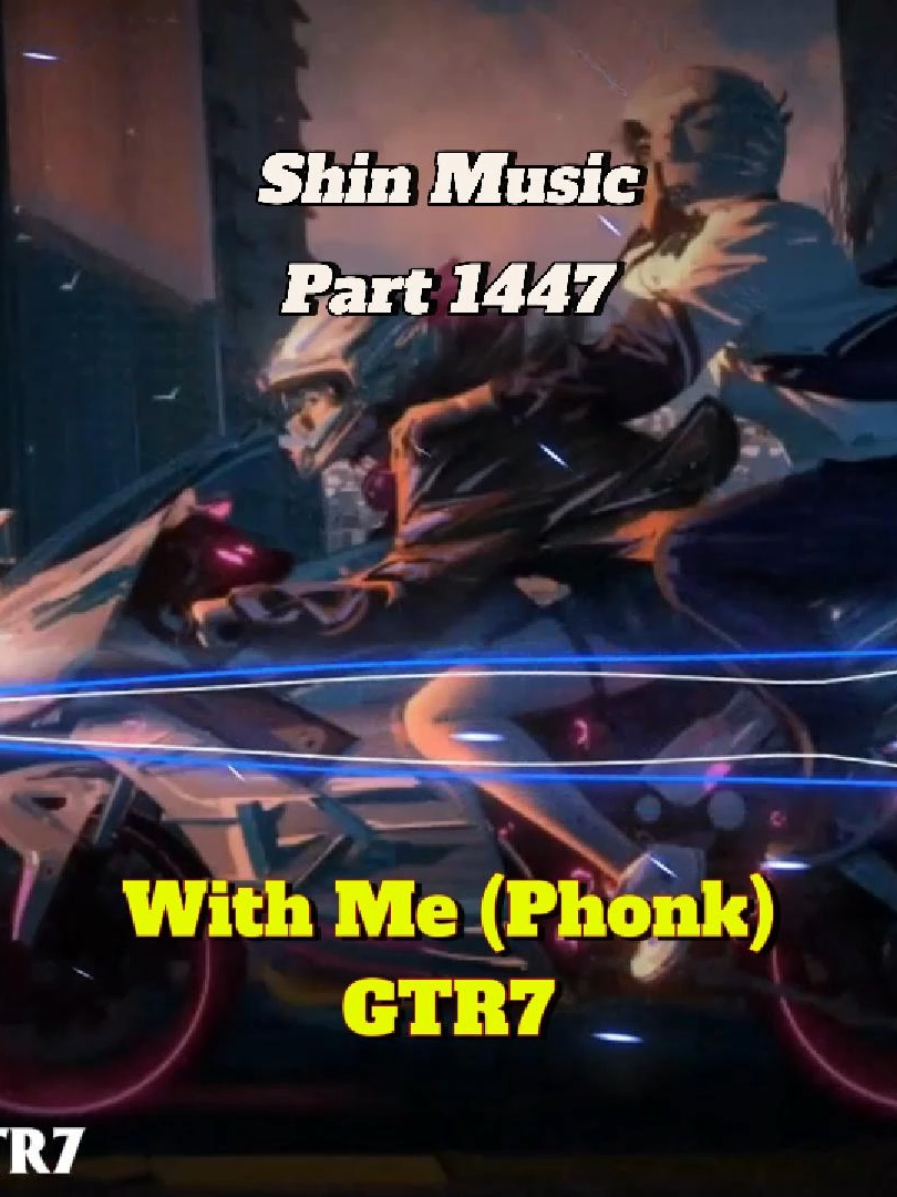 Bài này nghe như muốn đi đâu đó thật xa - With Me (Phonk) - GTR7 - Part 1447 #shinmusiccc #chill #trending #withme #gtr7