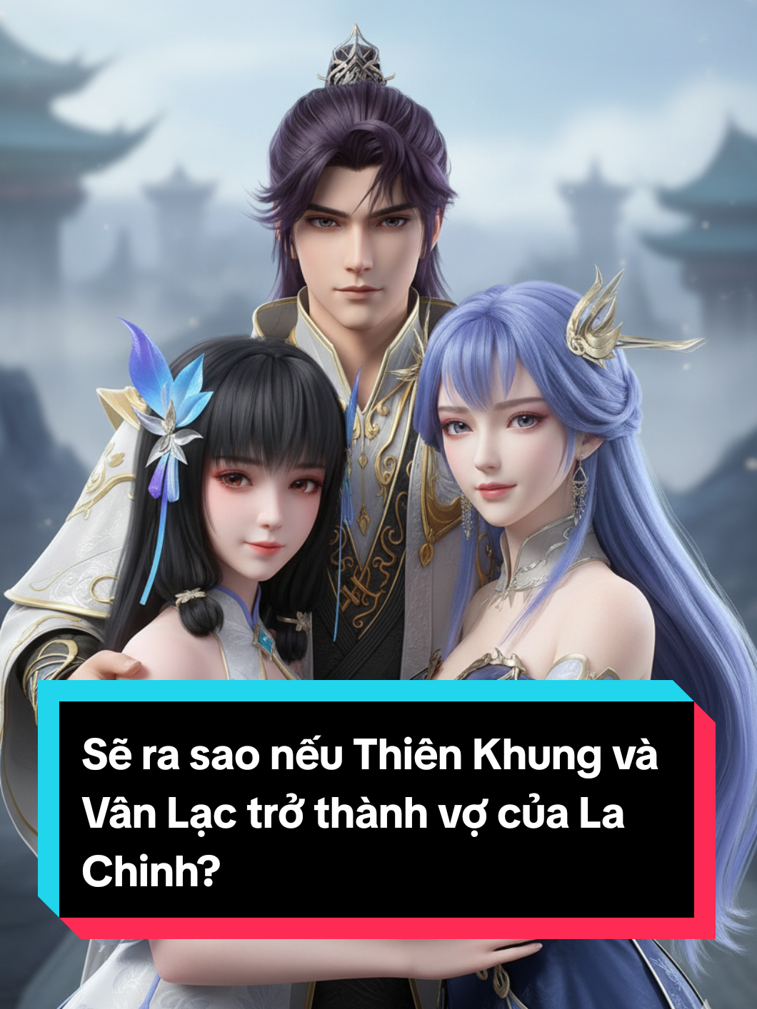 Thiên Khung và Vân Lạc có trở thành vợ của La Chinh không? #bachluyenthanhthan #lachinh #thienkhung #vanlac #hoathinh3d 