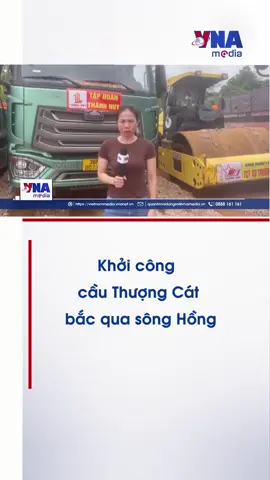 Khởi công cầu Thượng Cát bắc qua sông Hồng. #Hanoi #cauThuongCat #xahoi #TTXVN #tiktoknews