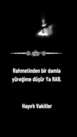 Rahmetinden bir damla yüreğime düşür Ya RAB.