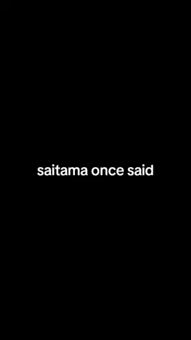 saitama once said