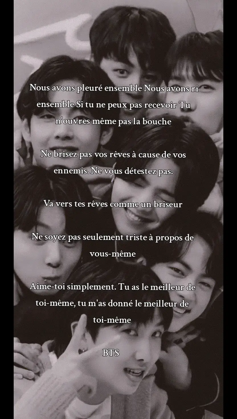Nous avons pleuré ensemble Nous avons ri ensemble Si tu ne peux pas recevoir Tu n'ouvres même pas la bouche Ne brisez pas vos rêves à cause de vos ennemis. Ne vous détestez pas. Va vers tes rêves comme un briseur Ne soyez pas seulement triste à propos de vous-même Aime-toi simplement. Tu as le meilleur de toi-même, tu m'as donné le meilleur de toi-même BTS #bighit_official_bts #btsarmy #kpop #btsarmyforever #btsarmy💜 