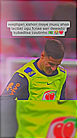 #coutinho🇧🇷 waqtigan xishon mahe ala muxu laacib ahaa ninkan