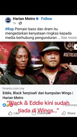 Berita mengejut tragedi Oktober: Black dan Eddie hari ini mengumumkan pengunduran secara rasmi dari Wings, sekaligus menyatakan bahawa mereka tidak akan muncul dalam Konsert 40 Tahun yang akan berlangsung 28 November ini.  Selepas bertahun bersama, mereka memilih untuk melangkah keluar — meninggalkan kisah yang cukup besar dalam setiap nota gitar dan gema drum. Adakah Konsert 40 tahun Wings tetap diteruskan sebagai lambang legasi band rock legenda Malaysia, walaupun tanpa dua tonggak penting ini? Bagaimana penerimaan kita sebagai peminat? Adakah konsert ini tetap akan bermakna, dengan nyawa baru yang akan berdiri di pentas yang dulunya berkongsi panggung dengan mereka? #WINGS40 #BlackEddieKeluar #MalaysiaRock #KonsertWings #LegendaRock 