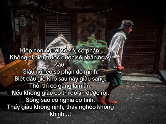 Kiếp con người có số, có phận. Không ai biết trước được số phận ngày sau. Giàu nghèo số phận do mình. Biết đâu giờ khổ sau này giàu sang. Thôi thì cố gắng làm ăn. Nếu không giàu có thì đủ ăn được rồi. Sống sao có nghĩa có tình. Thấy giàu không nịnh, thấy nghèo không khinh...!#TikTokAwardsVN #xahoi #cuocsong #vanthuong208 #xhuong 