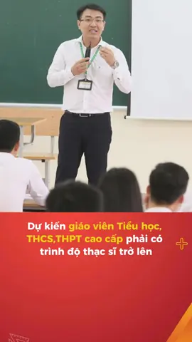 Dự kiến giáo viên Tiểu học, THCS, THPT cao cấp phải có trình độ thạc sĩ trở lên #thongtingiaoducvietnam #giaovien #thcs #tieuhoc #thpt #thacsi