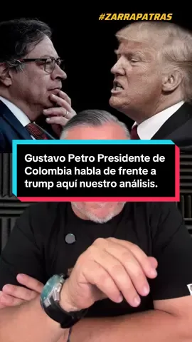 Gustavo Petro Presidente de Colombia habla de frente a trump aquí nuestro análisis.  #zarrapatras #noticiaszarrapatras #gustavopetro #tromp #colombia🇨🇴 