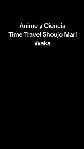 Anime:Time travel shoujo maría waka un anime que nos enseña a los padres de la ciencia moderna actual #animemoments #anime #timetravel #viajeseneltiempo #ciencia 