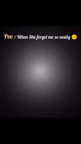 when She forget me so easily 😕  #sadpoetry #foryou #virltiktok #viral #growmyaccount 