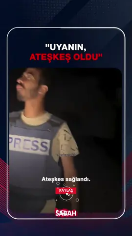 ❝UYANIN, ATEŞKEŞ OLDU❞   Gazze'de gazeteciler, sokak sokak dolaşarak ateşkesi duyurdu: 