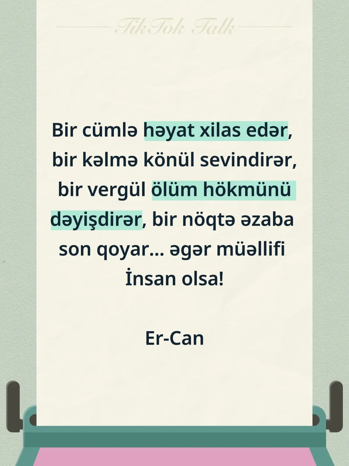Müəllifi insan olsa hər nəyin, Hər nəyi var olar sənin köməyin. Sözu məlhəm olar dərdə, kədərə. Danışmaz boşuna, verməz hədərə.