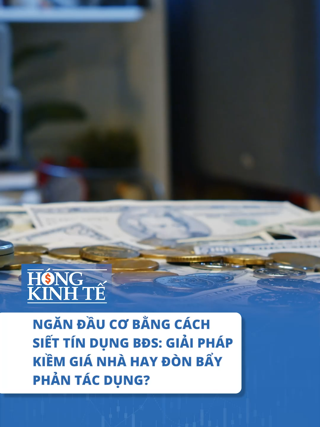 NGĂN ĐẦU CƠ BẰNG CÁCH SIẾT TÍN DỤNG BĐS: GIẢI PHÁP KIỀM GIÁ NHÀ HAY ĐÒN BẨY PHẢN TÁC DỤNG?
