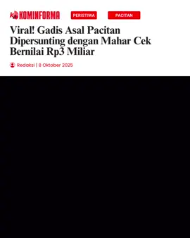 Viral! Gadis Asal Pacitan Dipersunting dengan Mahar Cek Bernilai Rp3 Miliar 10-10-20 Pengantin laki-laki bernama Tarman (usia 74), asal Kecamatan Jatipuro, Kabupaten Karanganyar, Jawa Tengah; akad berlangsung di Dusun Sidodadi, Desa Jeruk, Kecamatan Bandar, Pacitan. Mempelai perempuan bernama Shela Arika (24). Sumber menyebut mahar berupa seperangkat alat salat dan cek senilai Rp 3 miliar.