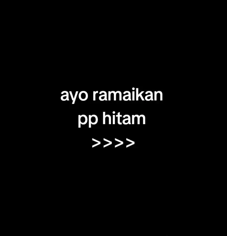 ayo ramaikan pp hitam #pphitam #pphitam⚫sinikumpu #4upage #masukberanda #fyp
