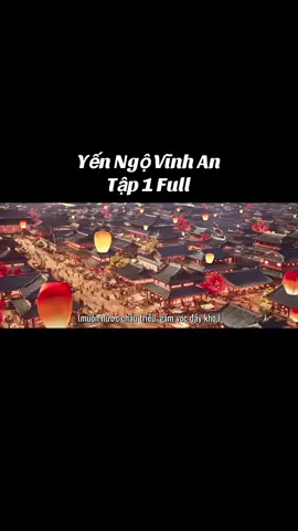 Yến Ngộ Vĩnh An Tập 1 full #xuhuong #tiktok #phimhaymoingay #phimcotrangtrungquoc #yenngovinhan 