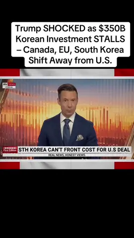 Trump SHOCKED as $350B Korean Investment STALLS – Canada, EU, South Korea Shift Away from U.S. #trumptariffs #tariffs #trump 
