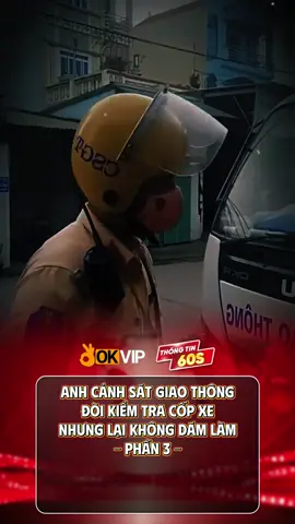 CSGT thiếu quyết đoán - Phần 3 #thongtin60s #tintucmoingay #tintuc #foryou #viral #fyp #csgt #canhsatgiaothong