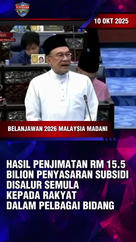 HASIL PENJIMATAN RM 15.5 BILION PENYASARAN SUBSIDI DISALUR SEMULA KEPADA RAKYAT DALAM PELBAGAI BIDANG  