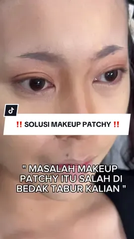 masih tanya caranya gimana kalau makeupnya patchy ????? 