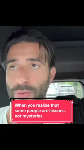 When you realize that some people are lessons, not mysteries 