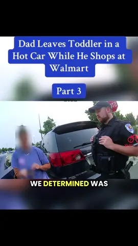 Dad Leaves Toddler in a Hot Car While He Shops at Walmart #copsusa🚔🇺🇸 #copsus👮‍♀️🇱🇷 #copsontiktok🎬👮‍♀️ #policetiktok💪 