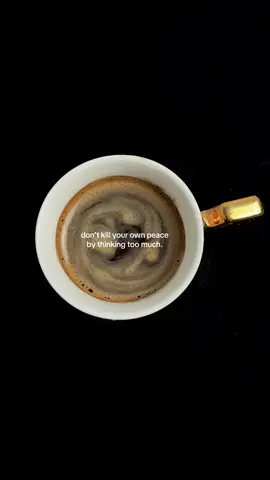 don’t kill your own peace by thinking too much #coffee #coffeetok #healing #mindset #life 