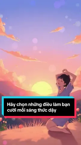 Hãy chọn những điều làm bạn cười mỗi sáng thức dậy #dongluc #tinhyeu #chaobuoisang #phattrienbanthan #nangluongtichcuc 